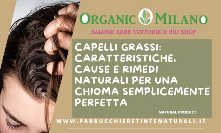 Capelli Grassi: Caratteristiche, Cause e Rimedi Naturali